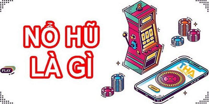 Tìm hiểu game nổ hũ là gì?