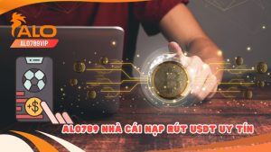 Alo789 nhà cái nạp rút usdt uy tín dẫn đầu xu thế nhất